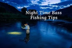 Tips for Bass Fishing at Night