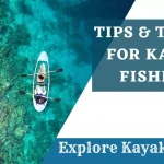 What are the tips for Kayak Fishing?