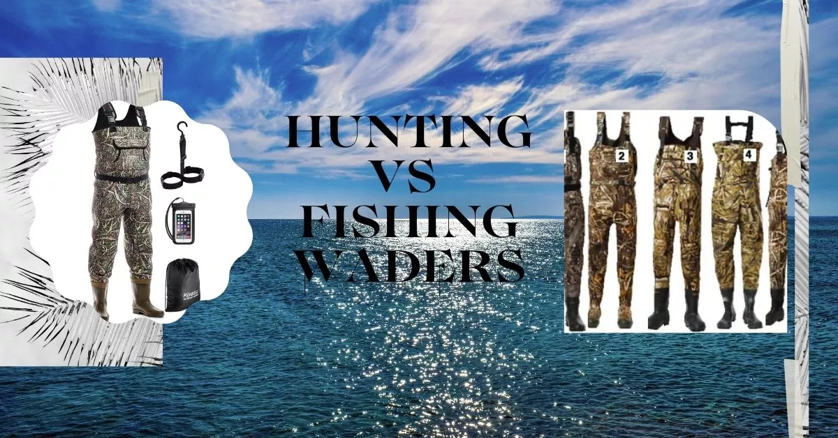 Hunting vs Fishing Waders